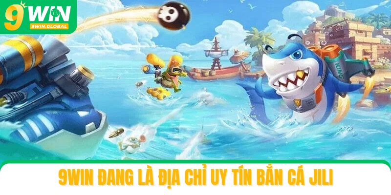 9win đang là địa chỉ uy tín khi chơi bắn cá Jili