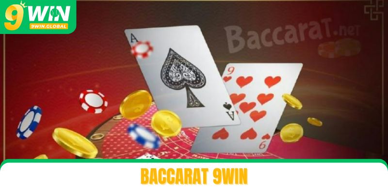 Baccarat 9win - Hiểu Đúng Luật Chơi Cùng Xác Suất Trúng Tuyệt Vời