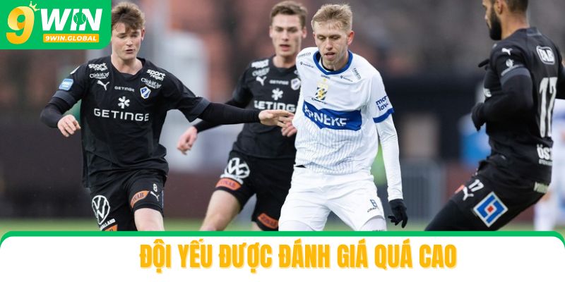 Đội yếu được đánh giá quá cao