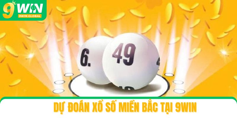 Dự đoán xổ số miền Bắc tại 9win với nhiều ưu điểm