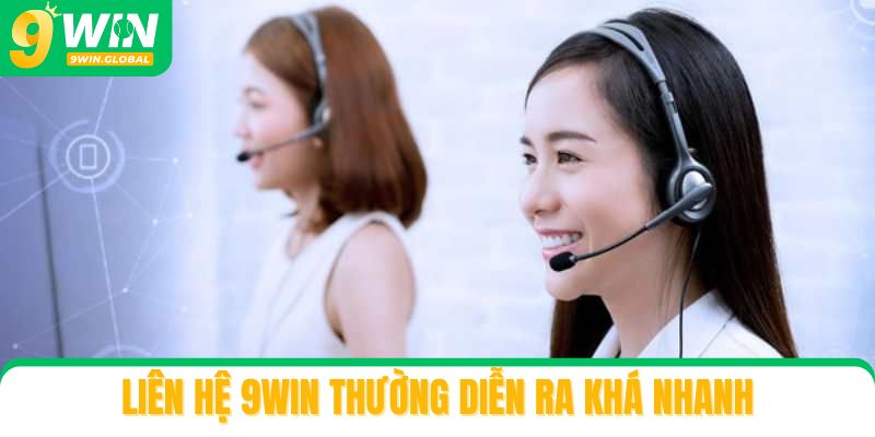 Liên hệ 9win thường diễn ra khá nhanh