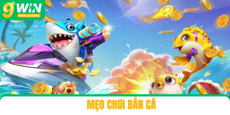 6+ Mẹo Chơi Bắn Cá Online Rinh Thưởng Dễ Nhất Năm 2026