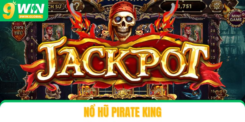 Nổ Hũ Pirate King Là Gì? Bí Kíp Săn Hũ Với Jackpot Cực Cao