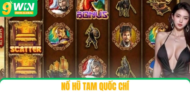 Nổ Hũ Tam Quốc Chí: Hành Trình Chinh Phục Kho Báu Ảo