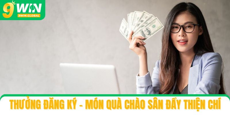 Thưởng đăng ký là món quà chào sân đầy thiện chí